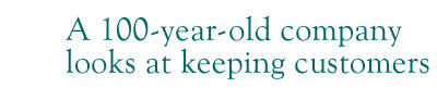 A 100 year old company looks at keeping customers